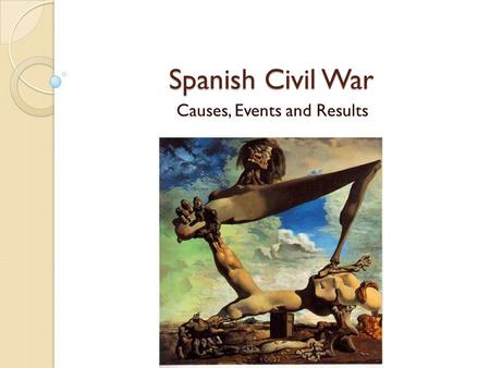 Spanish Civil War Causes, Events and Results. Historical Context Frequent revolts and civil wars between reformers and conservatives 1887-1931: Monarchy.