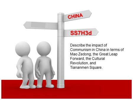 CHINA SS7H3d Describe the impact of Communism in China in terms of Mao Zedong, the Great Leap Forward, the Cultural Revolution, and Tiananmen Square.