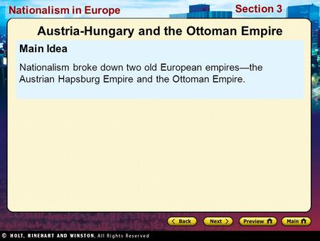 Nationalism in Europe Section 3 Main Idea Nationalism broke down two old European empires—the Austrian Hapsburg Empire and the Ottoman Empire. Austria-Hungary.