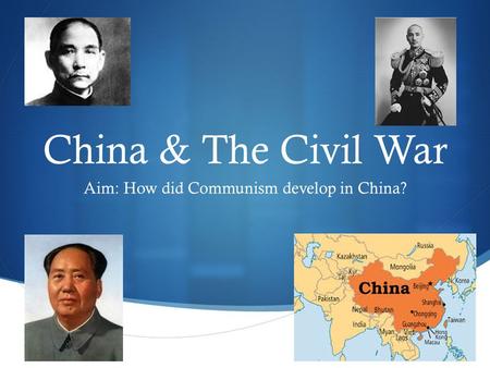  China & The Civil War Aim: How did Communism develop in China?