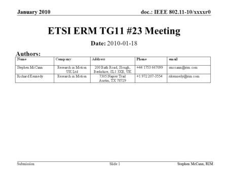 Doc.: IEEE 802.11-10/xxxxr0 Submission January 2010 Stephen McCann, RIM January 2010 Stephen McCann, RIMSlide 1 ETSI ERM TG11 #23 Meeting Date: 2010-01-18.