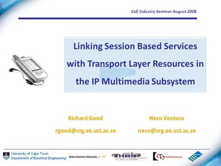 CoE Industry Seminar August 2008 Linking Session Based Services with Transport Layer Resources in the IP Multimedia Subsystem.