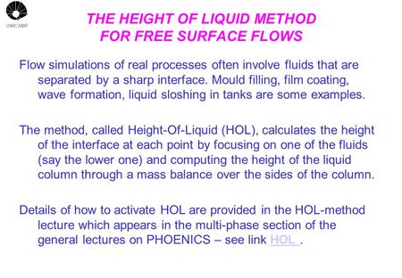UNICAMP THE HEIGHT OF LIQUID METHOD FOR FREE SURFACE FLOWS Flow simulations of real processes often involve fluids that are separated by a sharp interface.