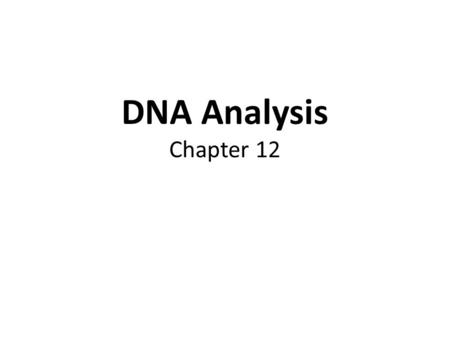 DNA Analysis Chapter 12. General DNA Information Double helix—two coiled DNA strands Composed of nucleotides—units containing a sugar molecule (deoxyribose),