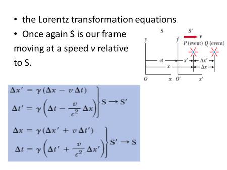 The Lorentz transformation equations Once again Ś is our frame moving at a speed v relative to S.