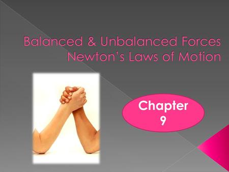 Balanced & Unbalanced Forces Newton’s Laws of Motion
