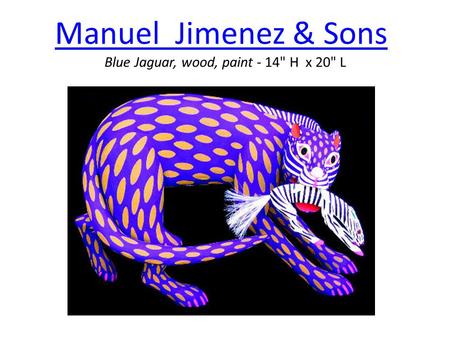 Manuel Jimenez & SonsManuel Jimenez & Sons Blue Jaguar, wood, paint - 14 H x 20 L.