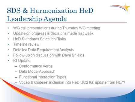 SDS & Harmonization HeD Leadership Agenda WG call presentations during Thursday WG meeting Update on progress & decisions made last week HeD Standards.