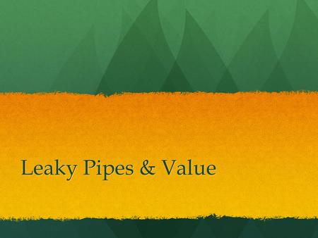 Leaky Pipes & Value. What is Value? The use of Light and Dark in art The use of Light and Dark in art.
