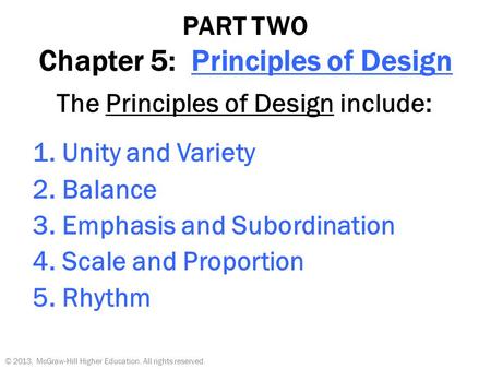 PART TWO Chapter 5: Principles of Design The Principles of Design include: 1. Unity and Variety 2. Balance 3. Emphasis and Subordination 4. Scale and Proportion.