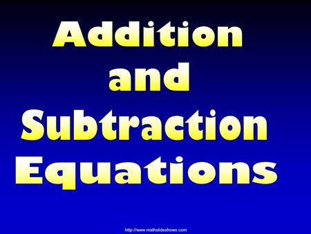 Addition and Subtraction Equations.