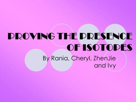PROVING THE PRESENCE OF ISOTOPES