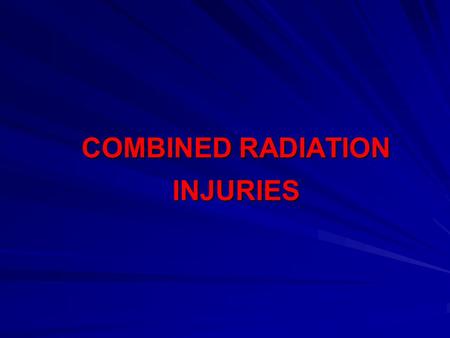COMBINED RADIATION INJURIES. Effects of nuclear weapons and nuclear accident Chernobyl nuclear reactor accident on 26 April 1986 The detonation of atomic.