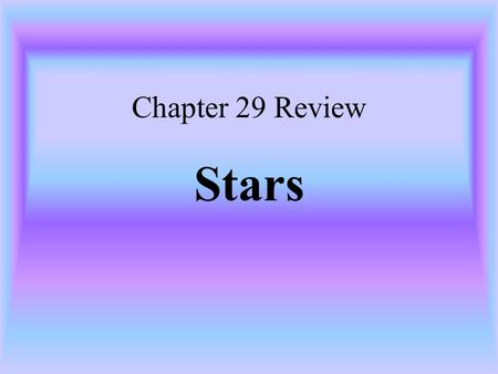 Chapter 29 Review Stars.