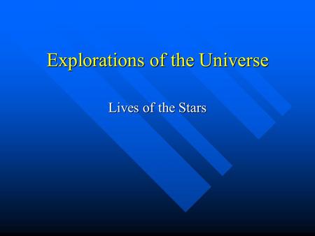 Explorations of the Universe Lives of the Stars. Two Profound Ideas The Sun is a Star The Sun is a Star We Are Made of Starstuff We Are Made of Starstuff.