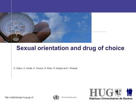 Sexual orientation and drug of choice D. Zullino, S. Achab, G. Thorens, R. Khan, R. Manghi and Y. Khazaal WHO collaborating.
