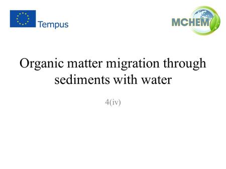 Organic matter migration through sediments with water 4(iv)