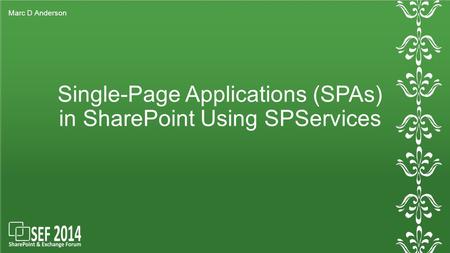 Single-Page Applications (SPAs) in SharePoint Using SPServices Marc D Anderson.