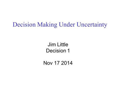 Decision Making Under Uncertainty Jim Little Decision 1 Nov 17 2014.