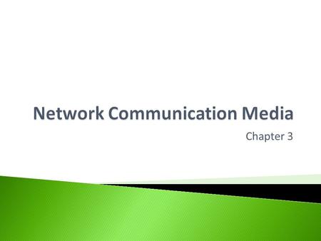 Chapter 3.  Help you understand what kind of communication media is available to run a network and how they effect bandwidth including: ◦ Cables ◦ Optical.