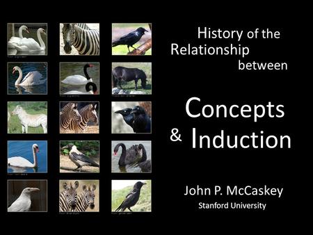 R elationship H istory of the C oncepts I nduction & John P. McCaskey Stanford University flickr: Brian Scott flickr: DigitalArt2 flickr: roch lasalle.