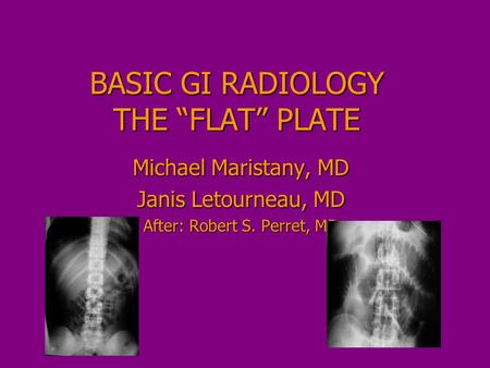 BASIC GI RADIOLOGY THE “FLAT” PLATE