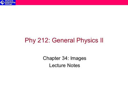 Phy 212: General Physics II Chapter 34: Images Lecture Notes.
