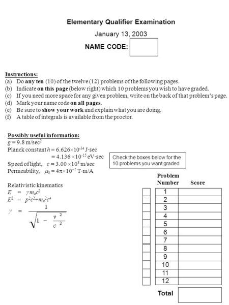 Elementary Qualifier Examination January 13, 2003 NAME CODE: [ ] Instructions: (a)Do any ten (10) of the twelve (12) problems of the following pages. (b)Indicate.