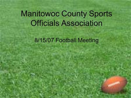 Manitowoc County Sports Officials Association 8/15/07 Football Meeting.