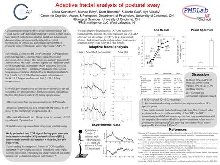 Adaptive fractal analysis of postural sway Nikita Kuznetsov 1, Michael Riley 1, Scott Bonnette 1, & Jianbo Gao 2, Illya Vilinsky 3 1 Center for Cognition,