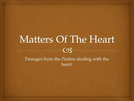 Passages from the Psalms dealing with the heart..