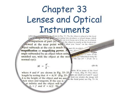 Chapter 33 Lenses and Optical Instruments. 32-5 Refraction: Snell’s Law Example 32-8: Refraction through flat glass. Light traveling in air strikes a.