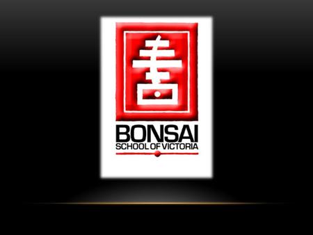 Courses and Workshops BONSAI SCHOOL OF VICTORIA WHAT THE BONSAI SCHOOL OF VICTORIA WILL OFFER YOU Over 50 years experience in the art of Bonsai 2 Teachers.