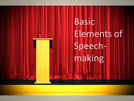 Basic Elements of Speech- making. The Five Canons of Rhetoric.