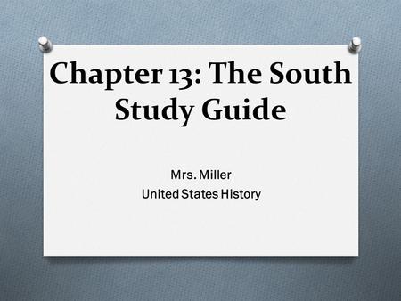Chapter 13: The South Study Guide Mrs. Miller United States History.