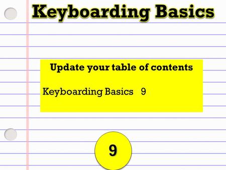 Update your table of contents Keyboarding Basics 9.