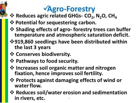 Agro-Forestry  Reduces agric related GHGs- CO 2, N 2 O, CH 4  Potential for sequestering carbon.  Shading effects of agro- forestry trees can buffer.