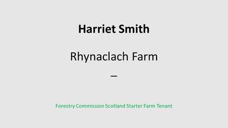 Harriet Smith Rhynaclach Farm _ Forestry Commission Scotland Starter Farm Tenant.