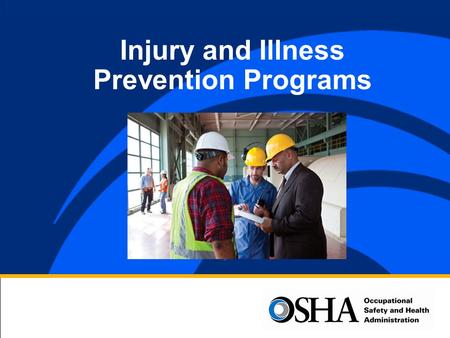 Injury and Illness Prevention Programs. Injury and Illness Prevention Programs: Why Do We Need Them? Every day, more than 12 workers die on the job –