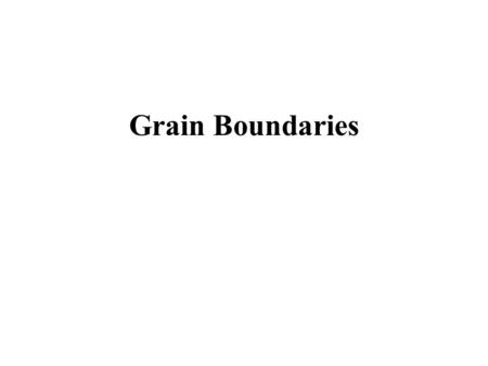 Grain Boundaries.