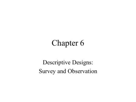 Descriptive Designs: Survey and Observation