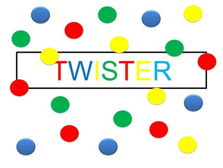 TWISTERTWISTER. TWISTERTWISTER Directions: 1)Each student picks a circle with a color (red, blue, green, yellow) from a bag. 2)The teacher spins the spinner.