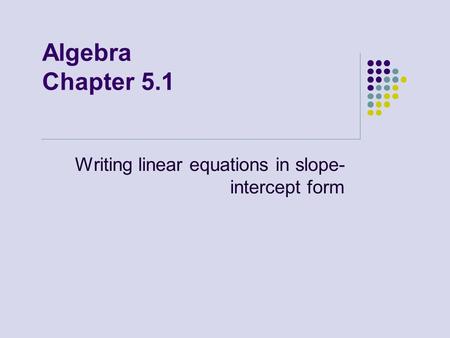 Writing linear equations in slope-intercept form