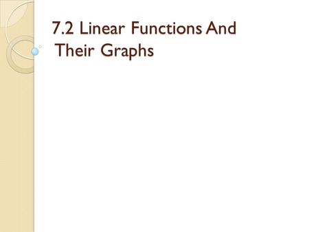 7.2 Linear Functions And Their Graphs