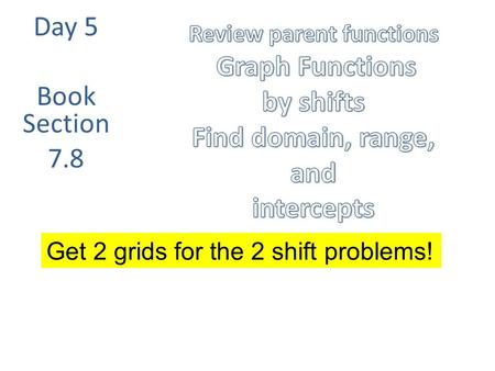 Day 5 Book Section 7.8 Get 2 grids for the 2 shift problems!