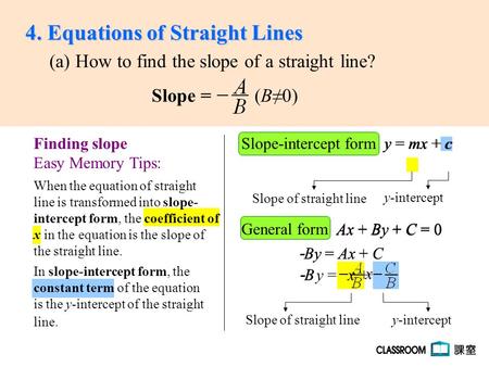 Slope-intercept form y = mx + cy = mx + c General form Ax + By + C = 0 In slope-intercept form, the When the equation of straight AC (a) How to find the.