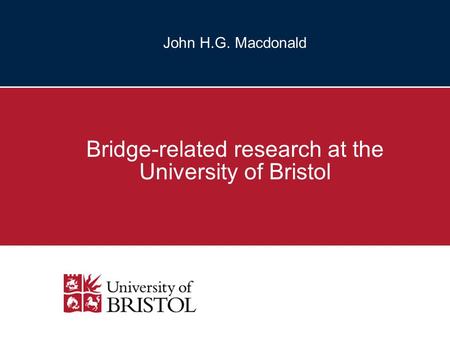 Bridge-related research at the University of Bristol John H.G. Macdonald.