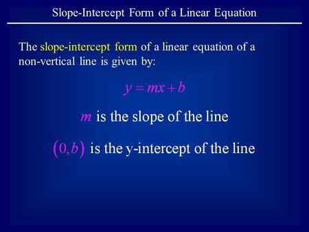The slope-intercept form of a linear equation of a non-vertical line is given by: Slope-Intercept Form of a Linear Equation.