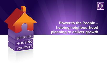 Power to the People – helping neighbourhood planning to deliver growth.