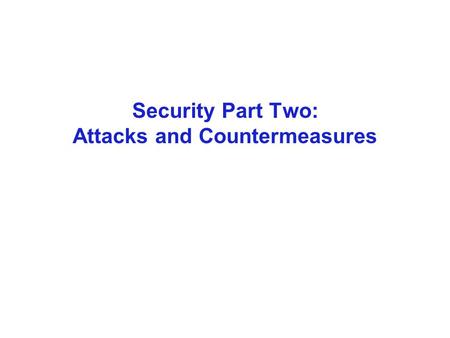 Security Part Two: Attacks and Countermeasures. Flashback: Internet design goals 1.Interconnection 2.Failure resilience 3.Multiple types of service 4.Variety.